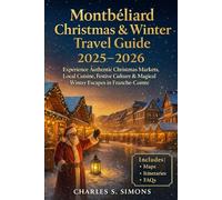 Montbéliard Christmas & Winter Travel Guide 2025-2026: Experience Authentic Christmas Markets, Local Cuisine, Festive Culture & Magical Winter Escapes in Franche-Comté