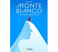Monte Bianco. Alla conquista del gigante delle Alpi (National Geographic Kids)