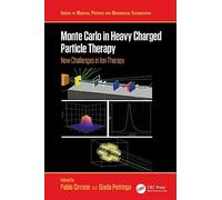 Monte Carlo in Heavy Charged Particle Therapy (Series in Medical Physics and Biomedical Engineering)