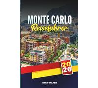 MONTE CARLO REISEFÜHRER 2026: Entdecken Sie versteckte Schätze, historische Sehenswürdigkeiten, Reisetipps und unvergessliche Urlaubserlebnisse