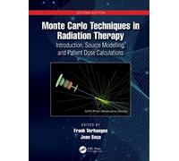 Monte Carlo Techniques in Radiation Therapy: Introduction, Source Modelling, and Patient Dose Calculations (Imaging in Medical Diagnosis and Therapy)