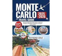 Monte Carlo Travel Guide 2025 - 2026: Journey through picturesque harbors, glamorous lifestyles, and authentic adventures in Europe’s sunlit paradise.