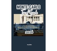 MONTE-CARLO TRAVEL GUIDE 2026: A Cruise Adventure Book for Couples, Solo, Family, and First Timers (Comprehensive Adventure Tips for Couples, Solo, family and First-Timers)