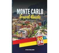 MONTE CARLO TRAVEL GUIDE 2026: Discover Hidden Gems, Historic Landmarks, Travel Tips, and Unforgettable Vacation Experiences