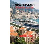 MONTE CARLO TRAVEL GUIDE: Glamour, Riviera Elegance, and High-Stakes Adventure in Every Step