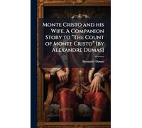 Monte Cristo and his Wife. A Companion Story to “The Count of Monte Cristo” [by Alexandre Dumas]