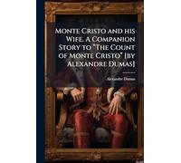 Monte Cristo and his Wife. A Companion Story to “The Count of Monte Cristo” [by Alexandre Dumas]
