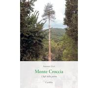 Monte Croccia. I figli della pietra (Universale Carabba)
