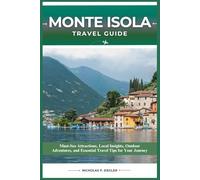 MONTE ISOLA TRAVEL GUIDE: Must-See Attractions, Local Insights, Outdoor Adventures, and Essential Travel Tips for Your Journey