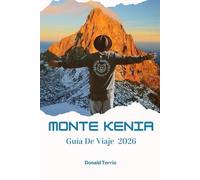 MONTE KENIA GUÍA DE VIAJE 2026: Descubre senderos, safaris de fauna, gastronomía local y experiencias culturales en África Oriental