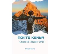 MONTE KENYA GUIDA DI VIAGGIO 2026: Scopri sentieri escursionistici, safari faunistici, cibo locale ed esperienze culturali nell'Africa orientale