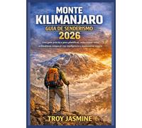 MONTE KILIMANJARO GUÍA DE SENDERISMO 2026: Desde excursionistas primerizos hasta montañistas experimentados: una guía práctica para planificar, ... Senderismo del Parque Nacional Troy Jasmine)