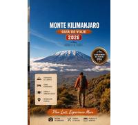 MONTE KILIMANJARO GUÍA DE VIAJE 2026: Rutas de senderismo, consejos de viaje, tours de safari, listas de equipaje y planificador de aventuras en Tanzania