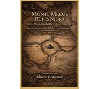 MONTE MERU & RUPES NIGRA Der Magnetische Berg des Nordpols: Karten, Navigatoren und die Echos einer vergessenen Achse