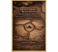 MONTE MERU & RUPES NIGRA La Montagna Magnetica del Polo Nord: Mappe, navigatori e gli echi di un asse dimenticato