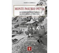 MONTE PASUBIO 1917-18. La guerra di Emidio Farolfi, un prete-soldato in prima linea (Storica)