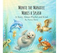 Monte the Manatee Makes a Splash: A Story About Playful and Kind (Sweetwater Springs)