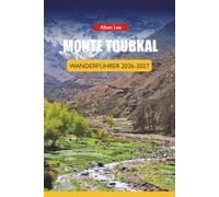 MONTE TOUBKAL WANDERFÜHRER 2026-2027: Lokale Unterstützungsbedürfnisse, saisonale Ausrüstungsstrategie und Reservatsplanung für Erstwanderer: 44 (Trailblazer’s Ultimate Hiking Guides)
