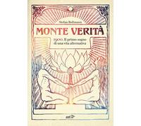 Monte Verità. 1900. Il primo sogno di una vita alternativa (La biblioteca di Ulisse)