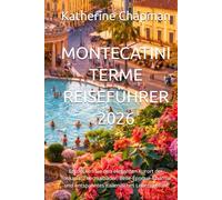 MONTECATINI TERME REISEFÜHRER 2026: Entdecken Sie den eleganten Kurort der Toskana: Thermalbäder, Belle-Époque-Charme und entspanntes italienisches Lebensgefühl