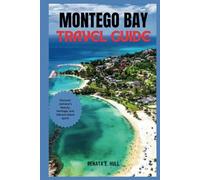 MONTEGO BAY TRAVEL GUIDE: Discover Jamaica’s Beauty, Heritage, and Vibrant Island Spirit