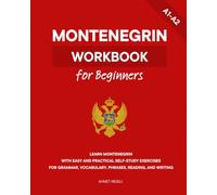 Montenegrin Workbook for Beginners: Learn Montenegrin with Easy and Practical Self-Study Exercises for Grammar, Vocabulary, Phrases, Reading, and Writing