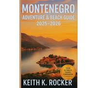 MONTENEGRO ADVENTURE &BEACH Guide 2025-2026: Your Complete Journey Through Montenegro’s Coast, Mountains & Hidden Gems (The Essential Travel Guide)