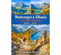 Montenegro & Albania Autumn Hiking 2026 - 2027: Coastal Peaks, Balkan Trekking Routes, Adriatic Villages, Mountain Passes, Scenic Day Walks & Smart Travel Planning