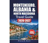 Montenegro, Albania & North Macedonia Travel Guide 2026-2027: Road Trip Itineraries, Coastal Drives, and Hiking Trails for Kotor, Ohrid, and Tirana