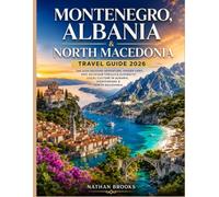 Montenegro, Albania & North Macedonia Travel Guide 2026: The Balkans Adventure Hidden Gems, Epic Outdoor Thrills & Authentic Local Culture in Albania, Montenegro & North Macedonia