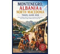 Montenegro, Albania & North Macedonia Travel Guide 2026: Western Balkans Road Trip by Car, Campervan & Motorcycle | Scenic Routes, Maps, Hidden Gems & Travel Tips