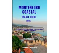 MONTENEGRO COASTAL TRAVEL GUIDE 2025: From Kotor's Fjord to Ulcinj's Sandy Shores (Pathfinder Travel And Adventure Guides)