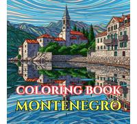 Montenegro Coloring Book for Adults: Coastal Towns, Adriatic Landscapes, Kotor Bay, Mountains, Villages & Cultural Traditions of Montenegro for ... Relief (Adult Coloring Book. World Series.)
