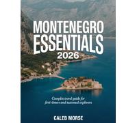 MONTENEGRO ESSENTIAL 2026: Complete Travel Guide for First-Timers and Seasoned Explorers