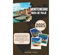 MONTENEGRO GUÍA DE VIAJE 2025: Una experiencia completa en Montenegro: dónde alojarse, mejor época para visitar, destinos imperdibles, tesoros escondidos y consejos de viaje esenciales.