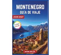 MONTENEGRO GUÍA DE VIAJE 2026-2027: Tu viaje completo a las costas del Adriático, pueblos medievales, Playas escondidas, escapadas a la montaña, ... para una estancia corta inolvidable.