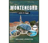 MONTENEGRO GUIDA DI VIAGGIO 2025: Esplora coste mozzafiato, città storiche e natura selvaggia.