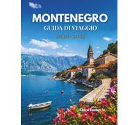 MONTENEGRO GUIDA DI VIAGGIO 2026-2027: Il tuo viaggio attraverso coste senza tempo, villaggi nascosti e meraviglie di montagna