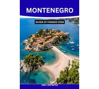 MONTENEGRO GUIDA DI VIAGGIO 2026: Scoprite la baia di Cattaro, Budva, il Parco Nazionale del Durmitor, le pittoresche strade costiere, le spiagge ... aperta e gli itinerari pratici per una