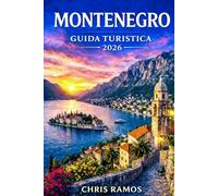 Montenegro Guida Turistica 2026: Baia di Kotor, spiagge di Budva, Parco Nazionale del Durmitor, borghi nascosti dell'Adriatico, percorsi panoramici e segreti locali
