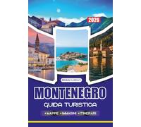 MONTENEGRO GUIDA TURISTICA 2026: Scopri il fascino della Baia di Kotor in Montenegro, esplora antiche città, splendide spiagge e festival vivaci