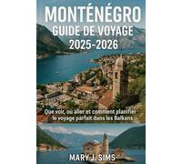 Monténégro Guide de voyage 2025-2026: Que voir, où aller et comment planifier le voyage parfait dans les Balkans