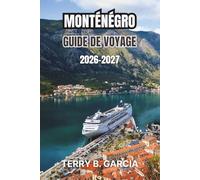 Monténégro Guide de voyage 2026-2027: Routes côtières de l'Adriatique, parcs de montagne, villes côtières, gastronomie locale, budget et itinéraires flexibles