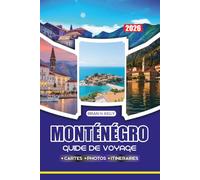 MONTENEGRO GUIDE DE VOYAGE 2026: Découvrez le charme de la baie de Kotor au Monténégro, explorez des villes anciennes, de magnifiques plages et des festivals animés