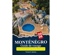 MONTÉNÉGRO Guide de voyage 2026: Explorez des côtes époustouflantes, des montagnes majestueuses, des villes historiques, une culture vibrante et une délicieuse cuisine locale dans les Balkans
