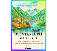 Monténégro Guide Expat: Guide pratique pour s’installer, comprendre et découvrir les trésors cachés: 59 (Expats by Obscyra)