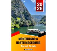 Montenegro & North Macedonia Travel guide 2026-2027: Hidden Gems, Adventure, Culture & Ultimate Balkans Vacation Planner in Europe’s Last Wild Frontier