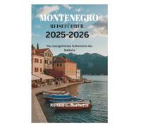 MONTENEGRO REISEFÜHRER 2025-2026: Das bestgehütete Geheimnis des Balkans