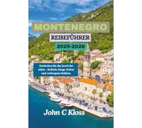 MONTENEGRO REISEFÜHRER 2025-2026: Entdecken Sie das Juwel der Adria - Strände, Berge, Kultur und verborgene Schätze.
