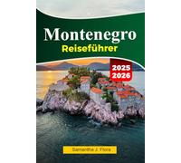 MONTENEGRO Reiseführer 2025-2026: Erkunden Sie Kotor, Budva, atemberaubende Küsten und Bergabenteuer im versteckten Juwel des Balkans